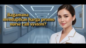 Harga Promo Nurse Call System Turun Drastis? Ini Cara Dapatin Sebelum Kehabisan!