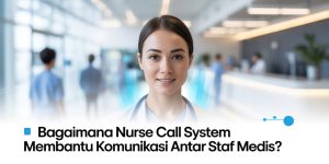 Komunikasi antar staf medis menggunakan nurse call system