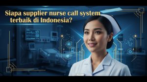 Inilah Supplier Nurse Call System Terbaik di Indonesia yang Dipercaya Banyak Rumah Sakit Besar