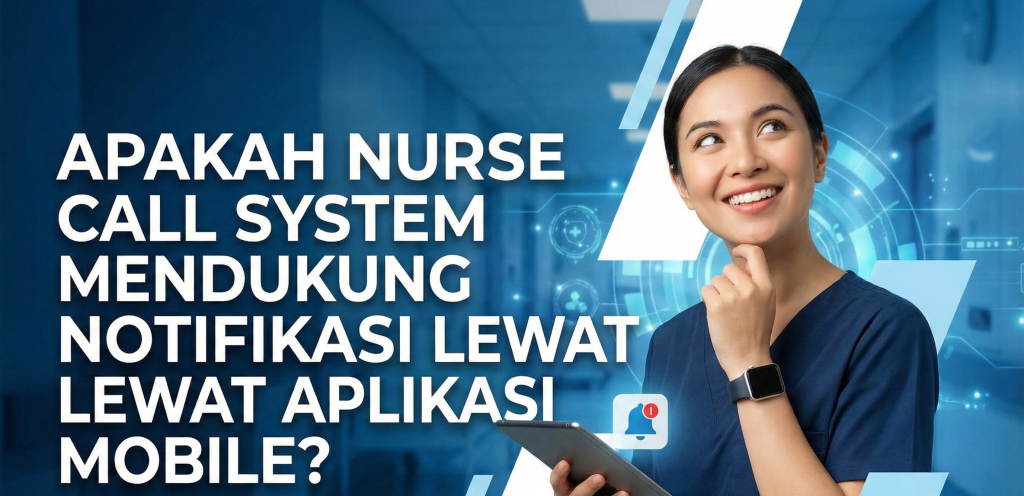 Apakah nurse call system mendukung notifikasi lewat aplikasi mobile?