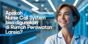 Apakah nurse call system bisa digunakan di rumah perawatan lansia?