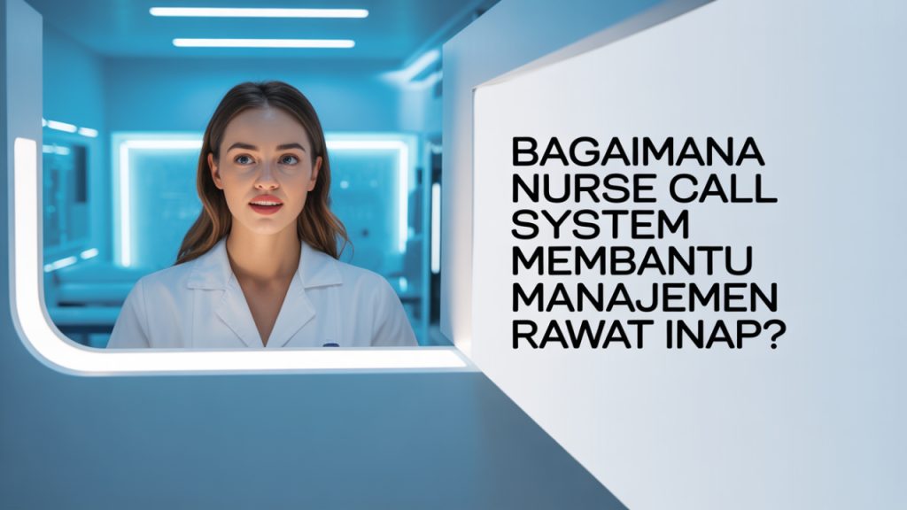 Bagaimana nurse call system membantu manajemen rawat inap?