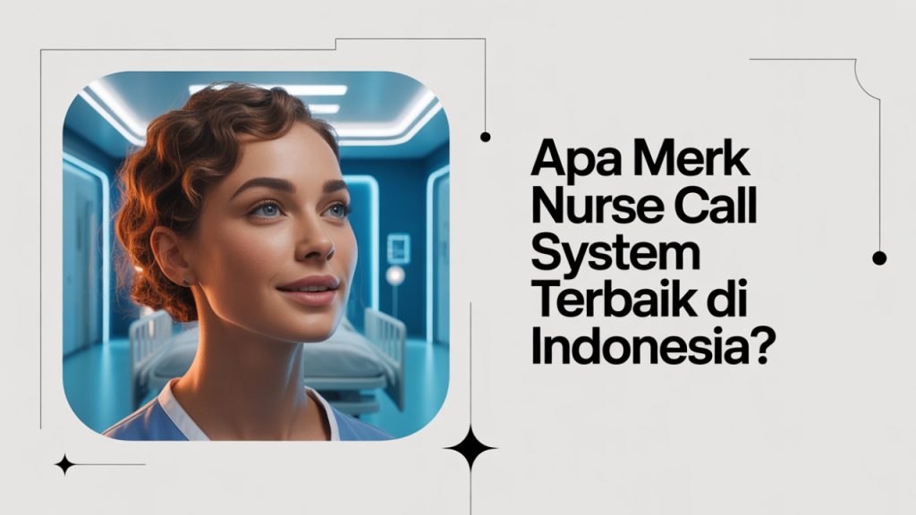 Apa saja merk nurse call system terbaik di Indonesia?